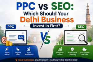 PPC vs SEO: Which Should Your Delhi Business Invest In First?